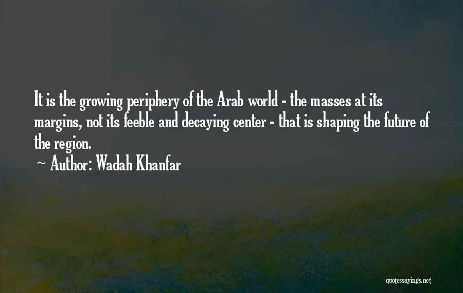 Shaping The Future Quotes By Wadah Khanfar