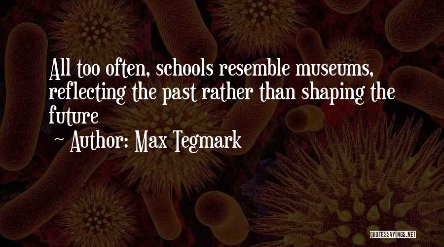 Shaping Your Future Quotes By Max Tegmark