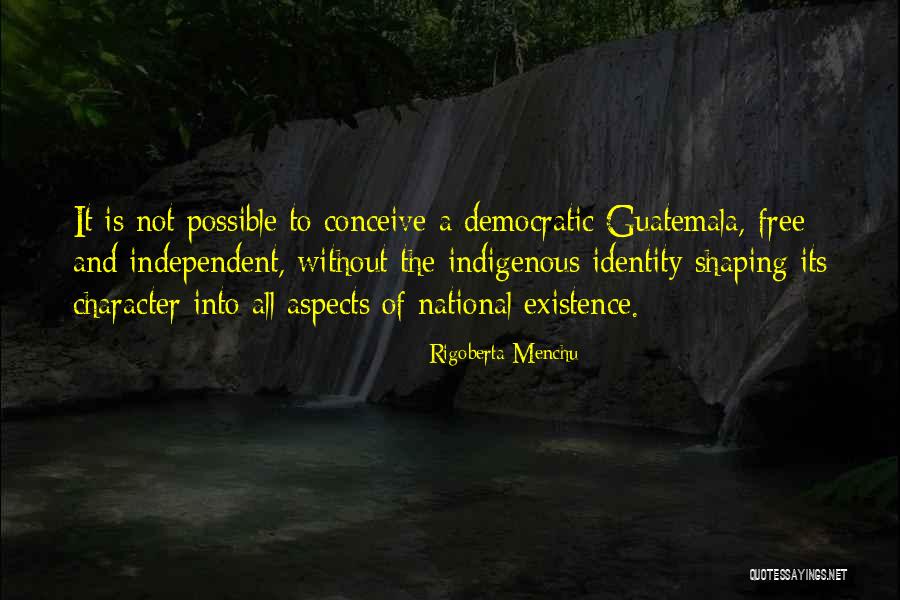 Shaping Your Identity Quotes By Rigoberta Menchu Shaping Your Identity Quotes By Rigoberta Menchu