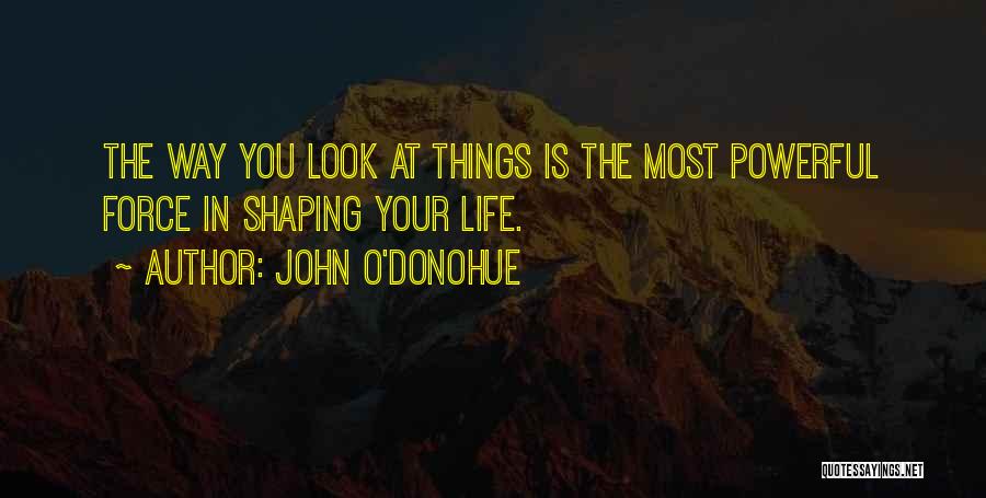 Shaping Your Life Quotes By John O'Donohue