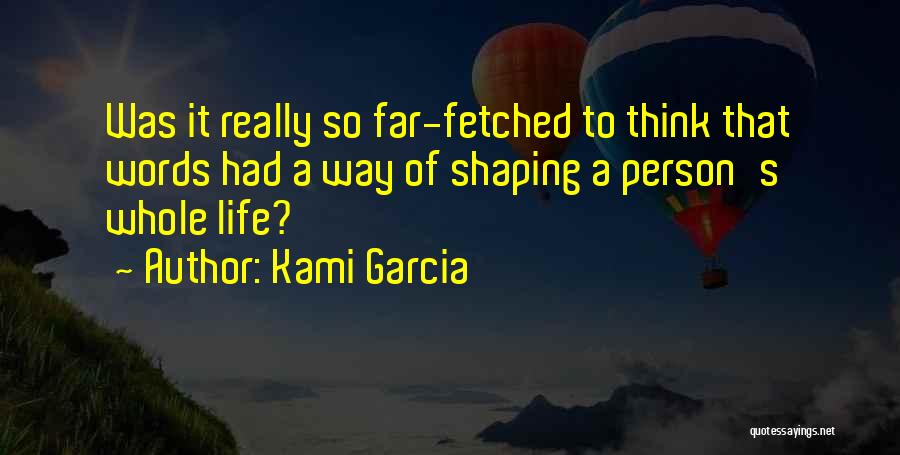 Shaping Your Life Quotes By Kami Garcia