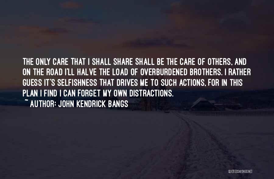 Share Care Quotes By John Kendrick Bangs