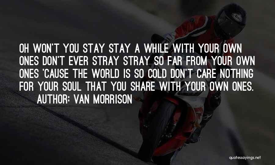 Share Care Quotes By Van Morrison