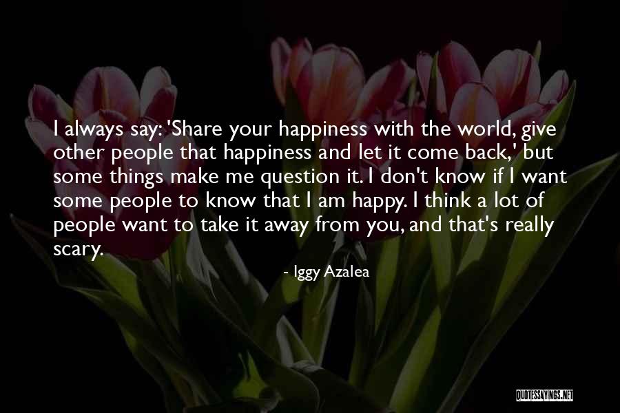 Share Happiness Quotes By Iggy Azalea