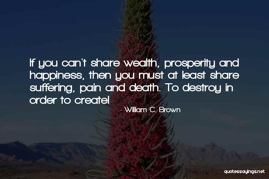 Share Happiness Quotes By William C. Brown