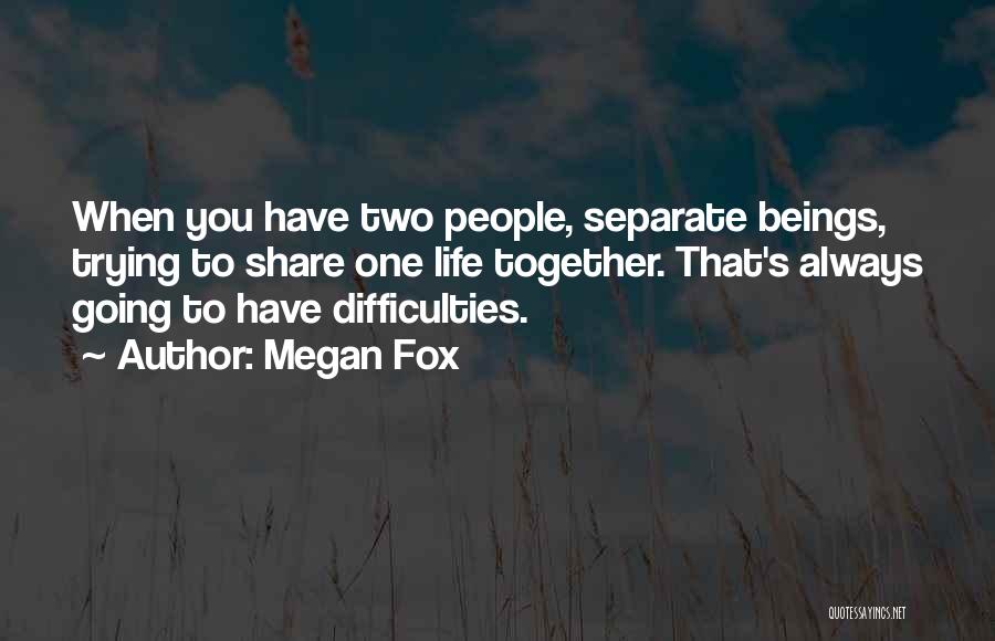 Share Life Together Quotes By Megan Fox