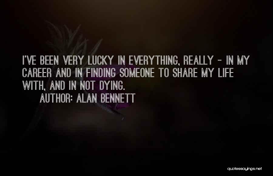 Share Life With Someone Quotes By Alan Bennett