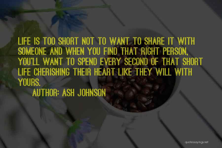 Share Life With Someone Quotes By Ash Johnson