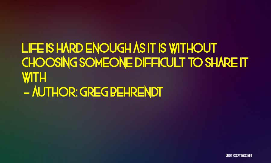 Share Life With Someone Quotes By Greg Behrendt