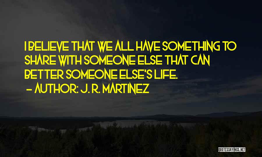 Share Life With Someone Quotes By J. R. Martinez