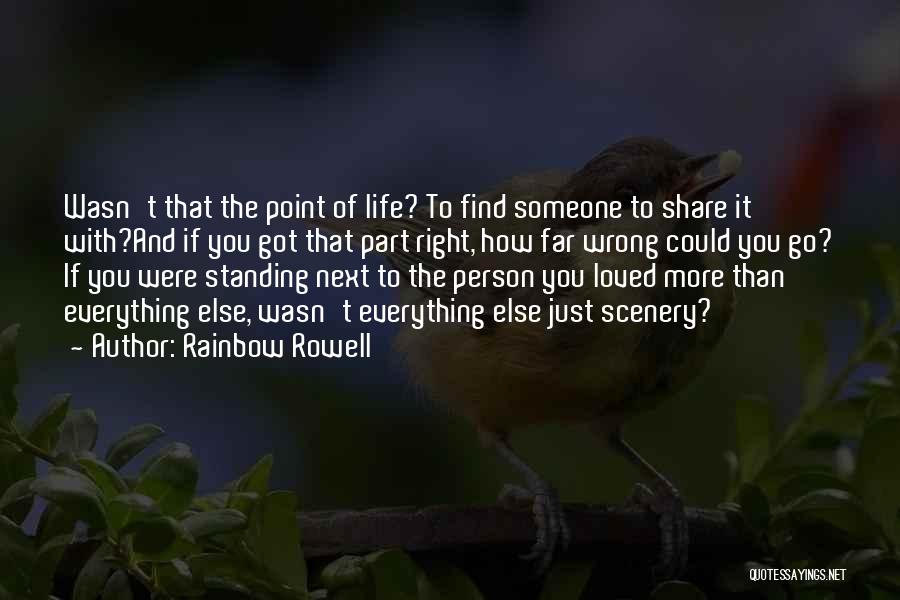 Share Life With Someone Quotes By Rainbow Rowell