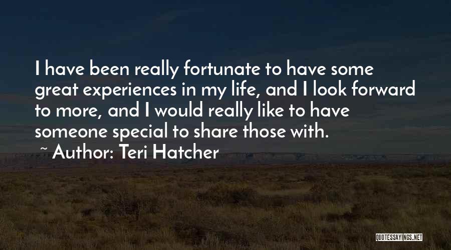 Share Life With Someone Quotes By Teri Hatcher