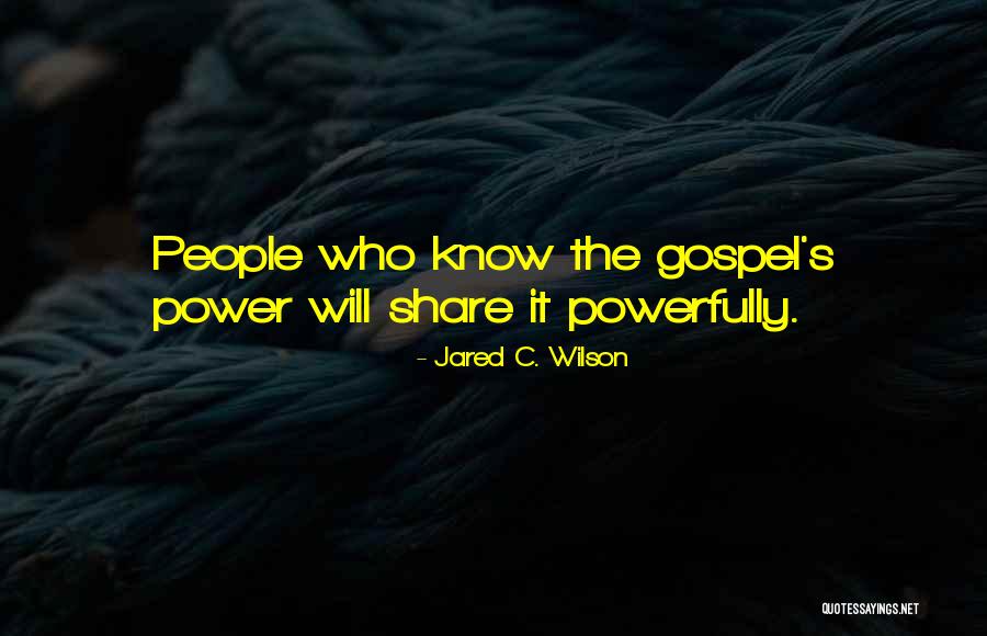 Share The Gospel Quotes By Jared C. Wilson Share The Gospel Quotes By Jared C. Wilson