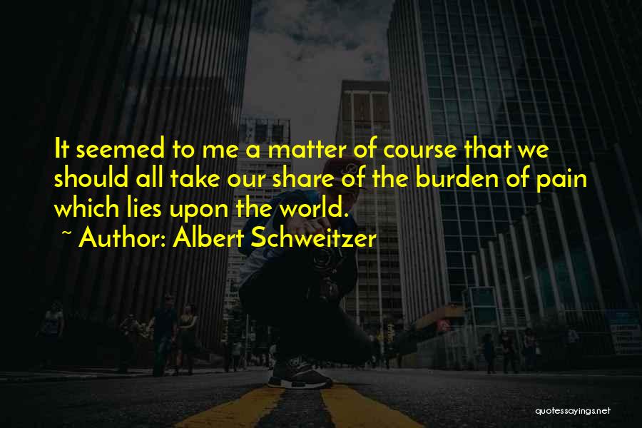 Share Your Pain With Me Quotes By Albert Schweitzer