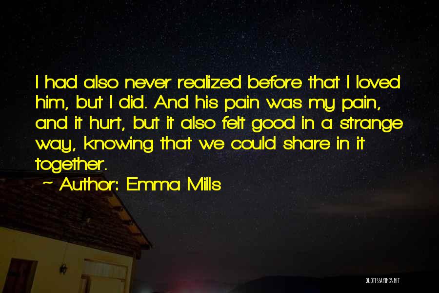 Share Your Pain With Me Quotes By Emma Mills
