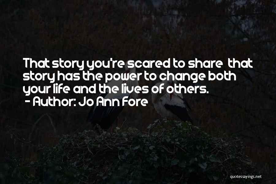 Share Your Story Quotes By Jo Ann Fore