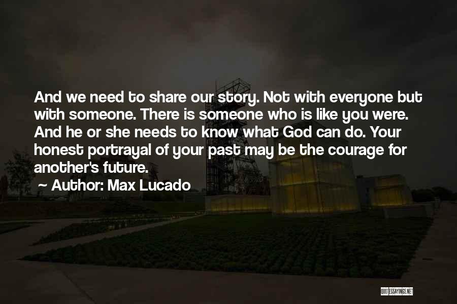 Share Your Story Quotes By Max Lucado