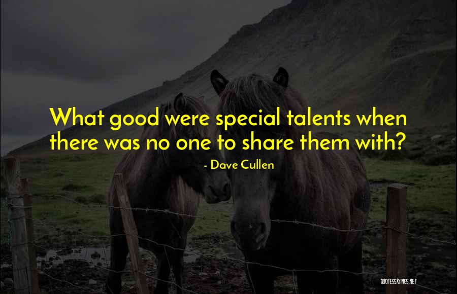 Share Your Talents Quotes By Dave Cullen Share Your Talents Quotes By Dave Cullen