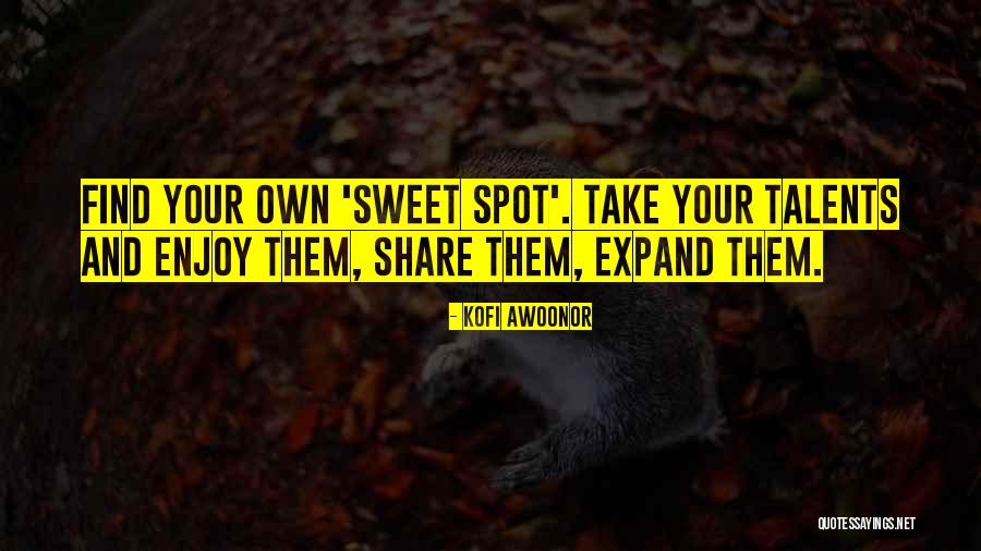 Share Your Talents Quotes By Kofi Awoonor Share Your Talents Quotes By Kofi Awoonor