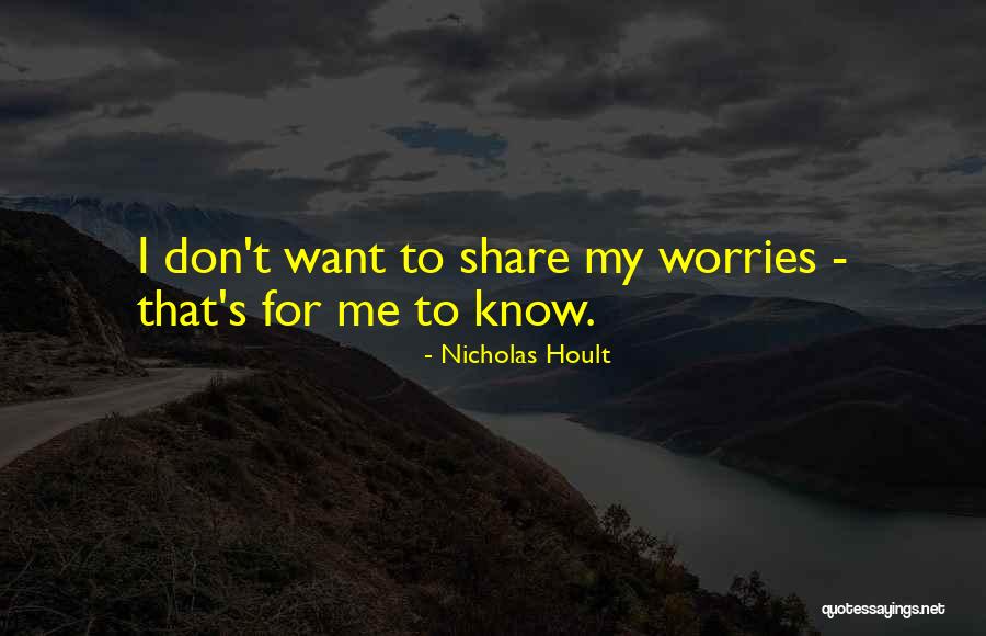 Share Your Worries Quotes By Nicholas Hoult Share Your Worries Quotes By Nicholas Hoult
