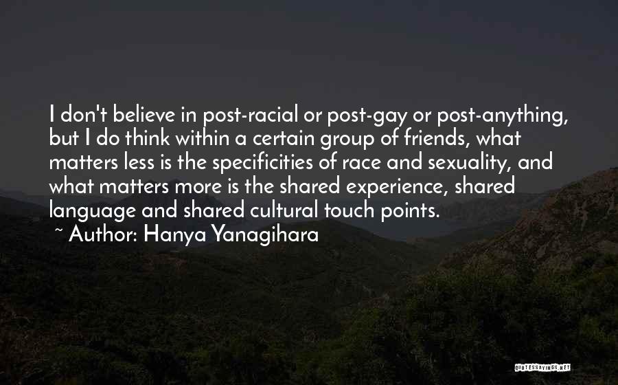 Shared Experience Quotes By Hanya Yanagihara