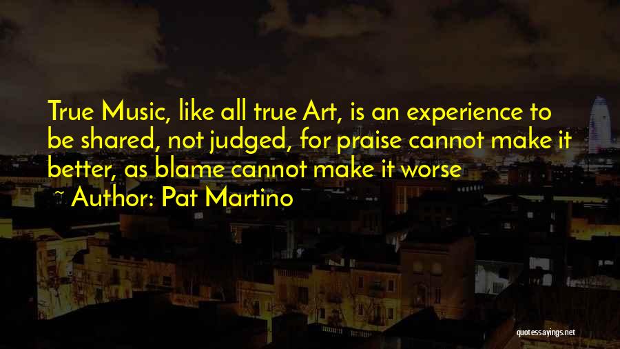 Shared Experience Quotes By Pat Martino