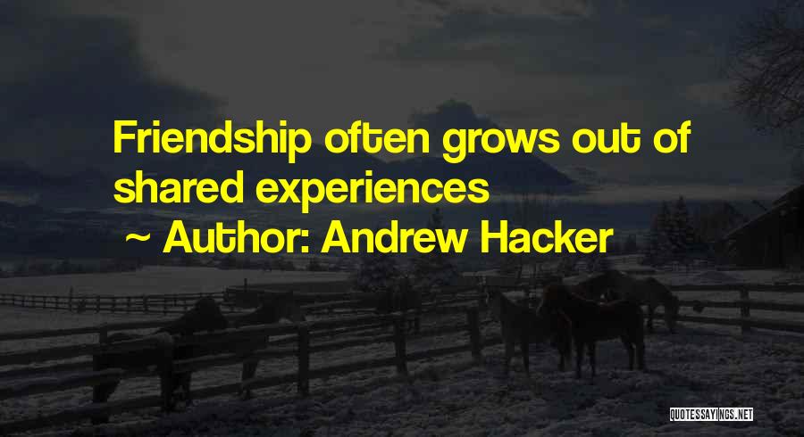 Shared Experiences Quotes By Andrew Hacker