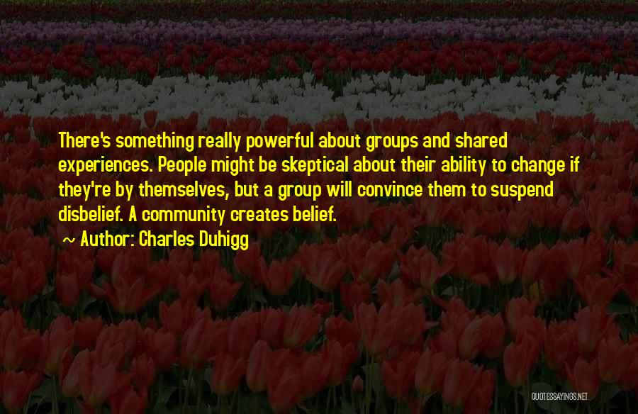 Shared Experiences Quotes By Charles Duhigg