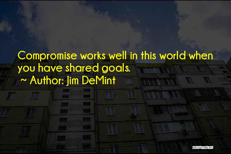 Shared Goals Quotes By Jim DeMint