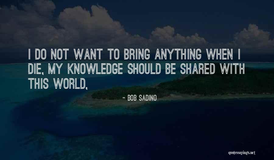 Shared Knowledge Quotes By Bob Sadino