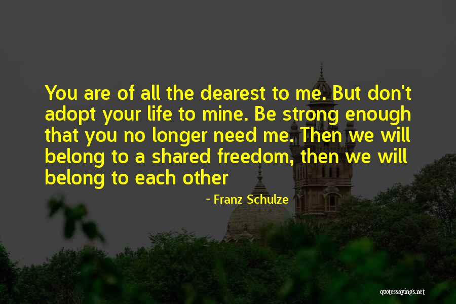 Shared Life Quotes By Franz Schulze Shared Life Quotes By Franz Schulze