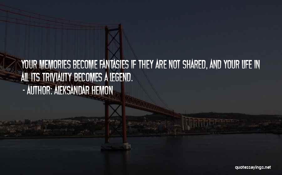 Shared Memories Quotes By Aleksandar Hemon