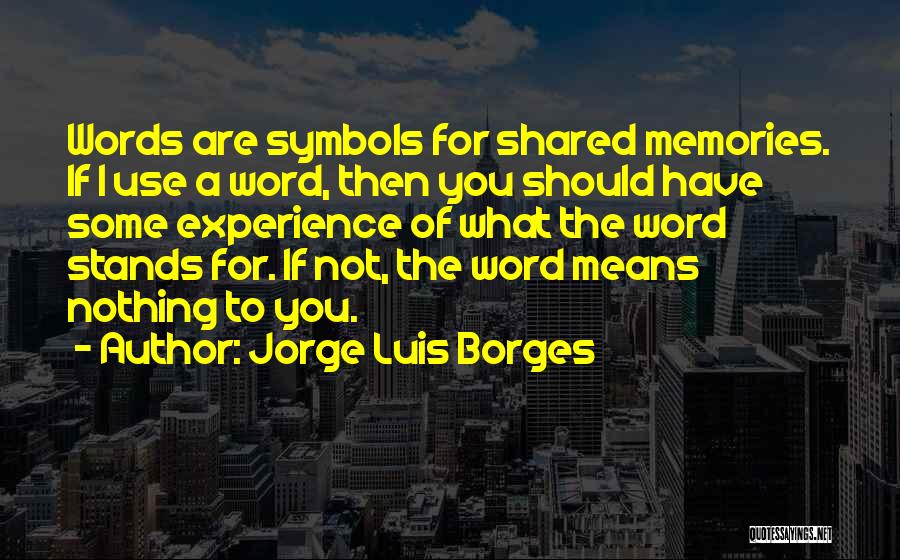 Shared Memories Quotes By Jorge Luis Borges