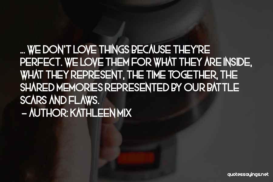 Shared Memories Quotes By Kathleen Mix