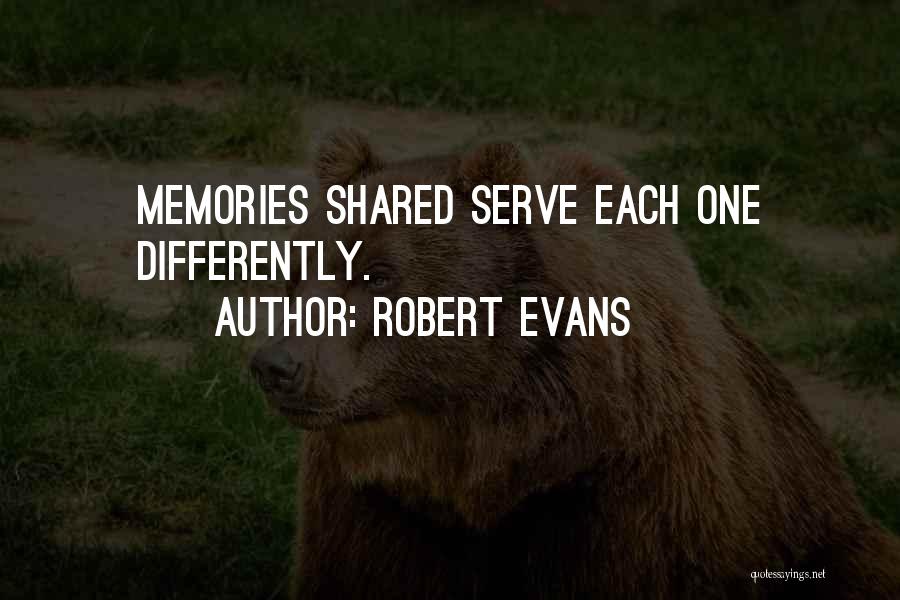 Shared Memories Quotes By Robert Evans