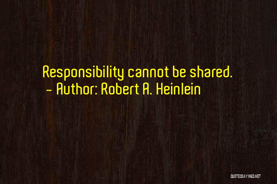 Shared Responsibility Quotes By Robert A. Heinlein
