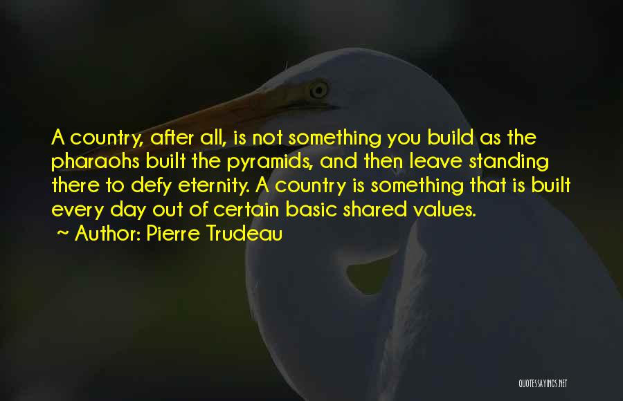 Shared Values Quotes By Pierre Trudeau