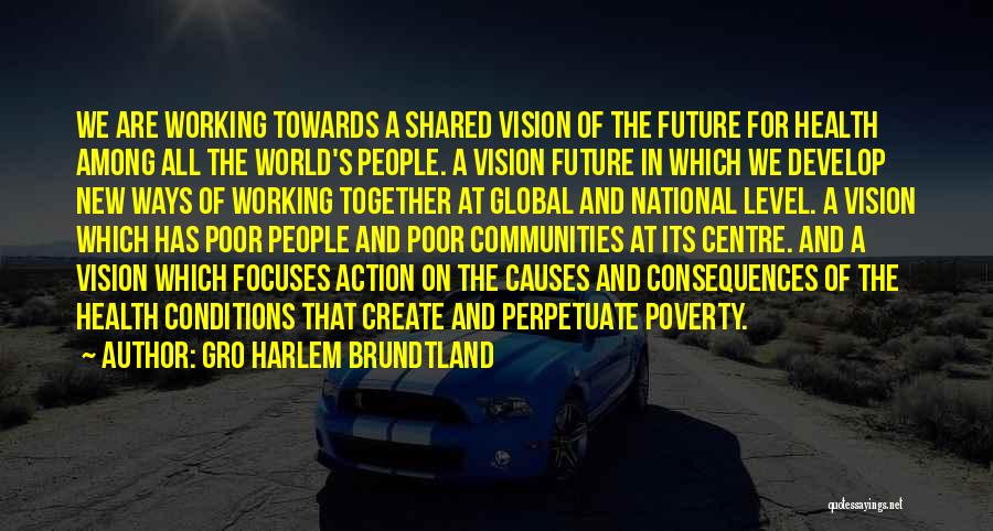 Shared Vision Quotes By Gro Harlem Brundtland