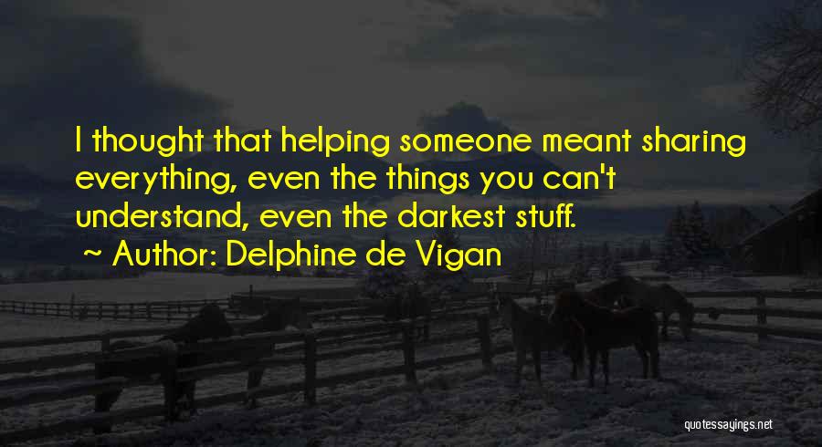 Sharing And Helping Others Quotes By Delphine De Vigan