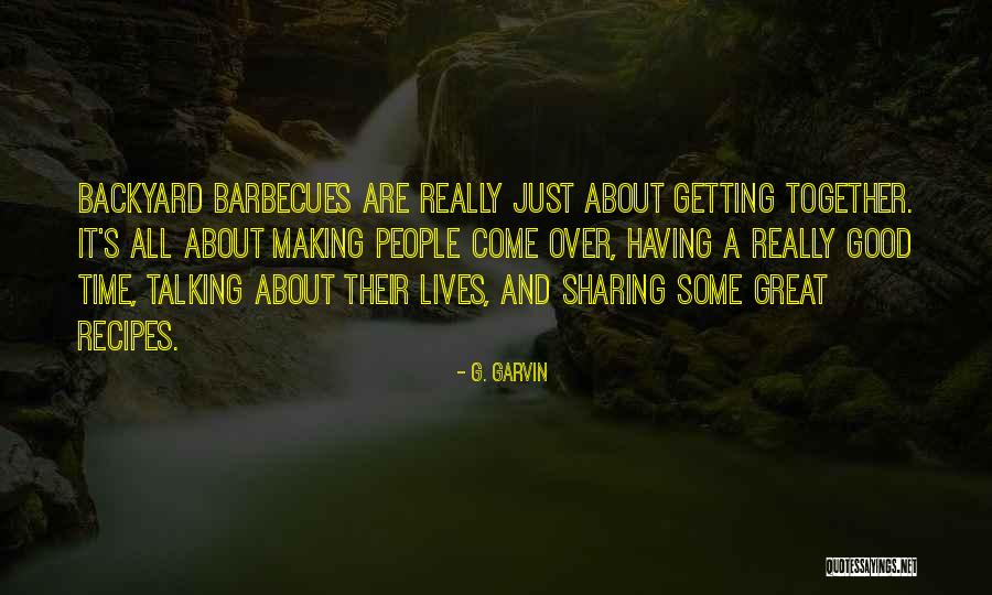 Sharing Good Time Quotes By G. Garvin Sharing Good Time Quotes By G. Garvin