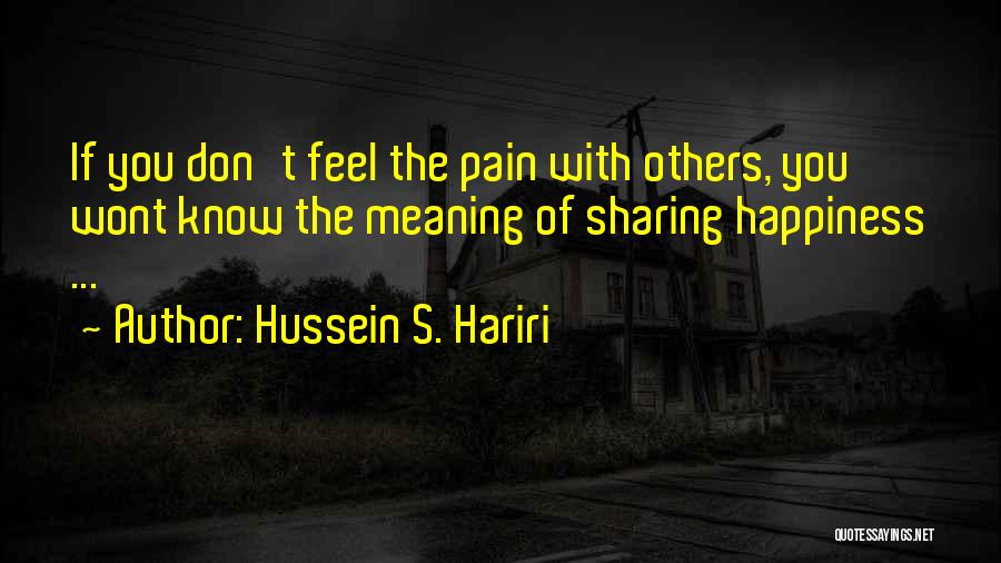 Sharing Happiness Quotes By Hussein S. Hariri