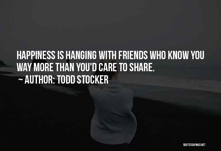 Sharing Happiness With Friends Quotes By Todd Stocker