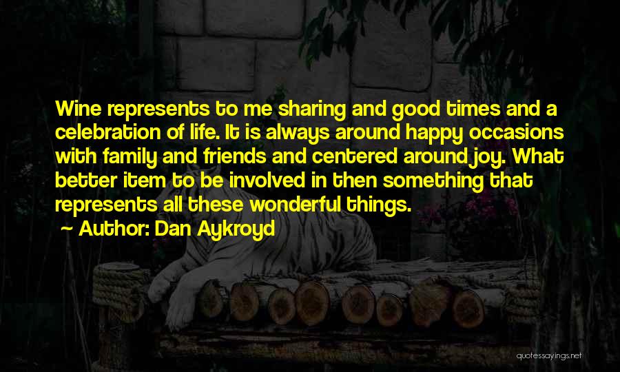 Sharing Joy With Friends Quotes By Dan Aykroyd