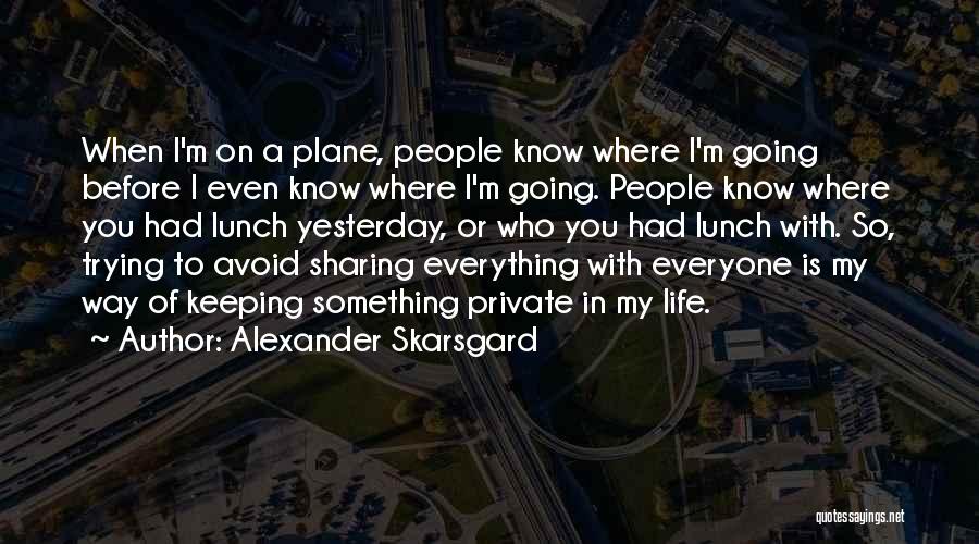 Sharing My Life With You Quotes By Alexander Skarsgard