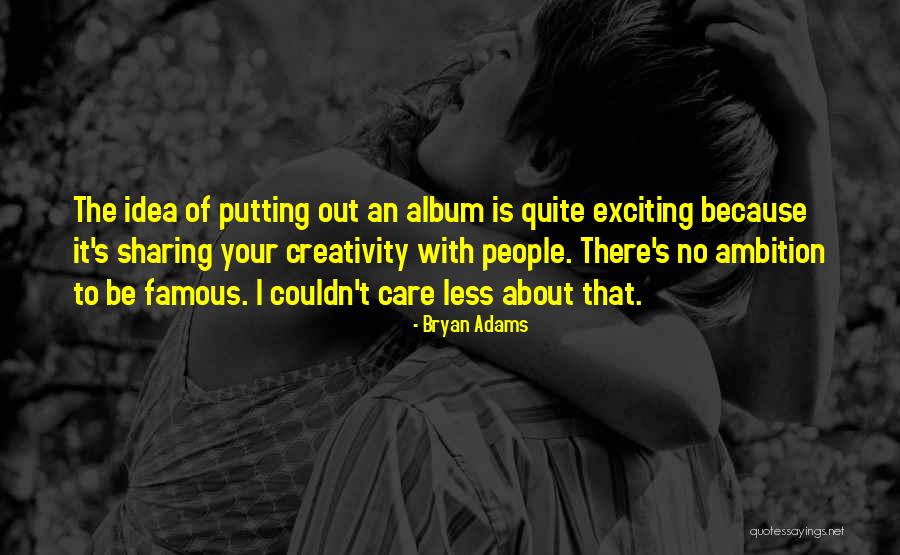 Sharing Of Ideas Quotes By Bryan Adams Sharing Of Ideas Quotes By Bryan Adams