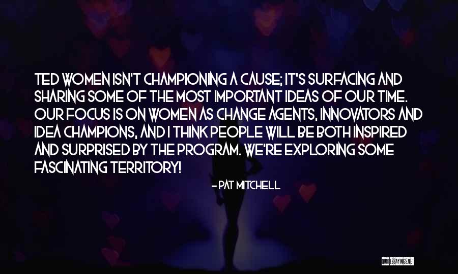 Sharing Of Ideas Quotes By Pat Mitchell Sharing Of Ideas Quotes By Pat Mitchell