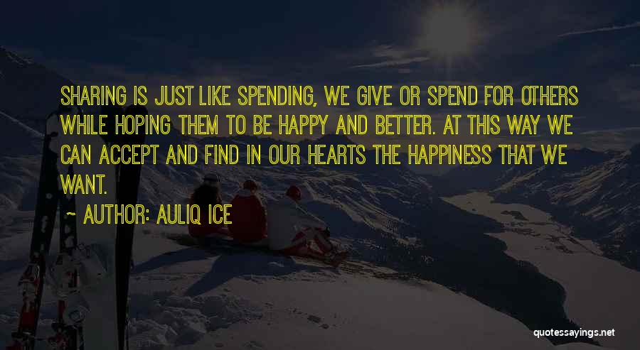 Sharing Our Happiness Quotes By Auliq Ice