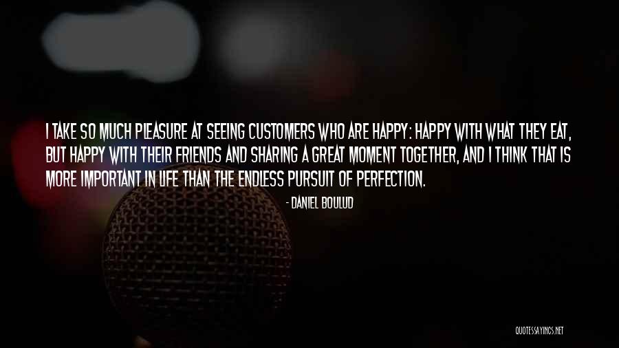 Sharing Our Life Together Quotes By Daniel Boulud Sharing Our Life Together Quotes By Daniel Boulud