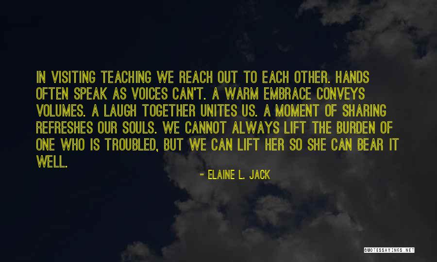 Sharing The Burden Quotes By Elaine L. Jack Sharing The Burden Quotes By Elaine L. Jack