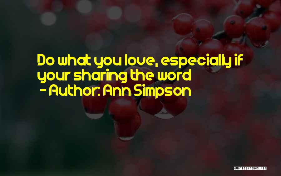 Sharing What You Love Quotes By Ann Simpson